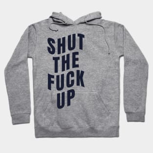 shut the fuck up typography Hoodie